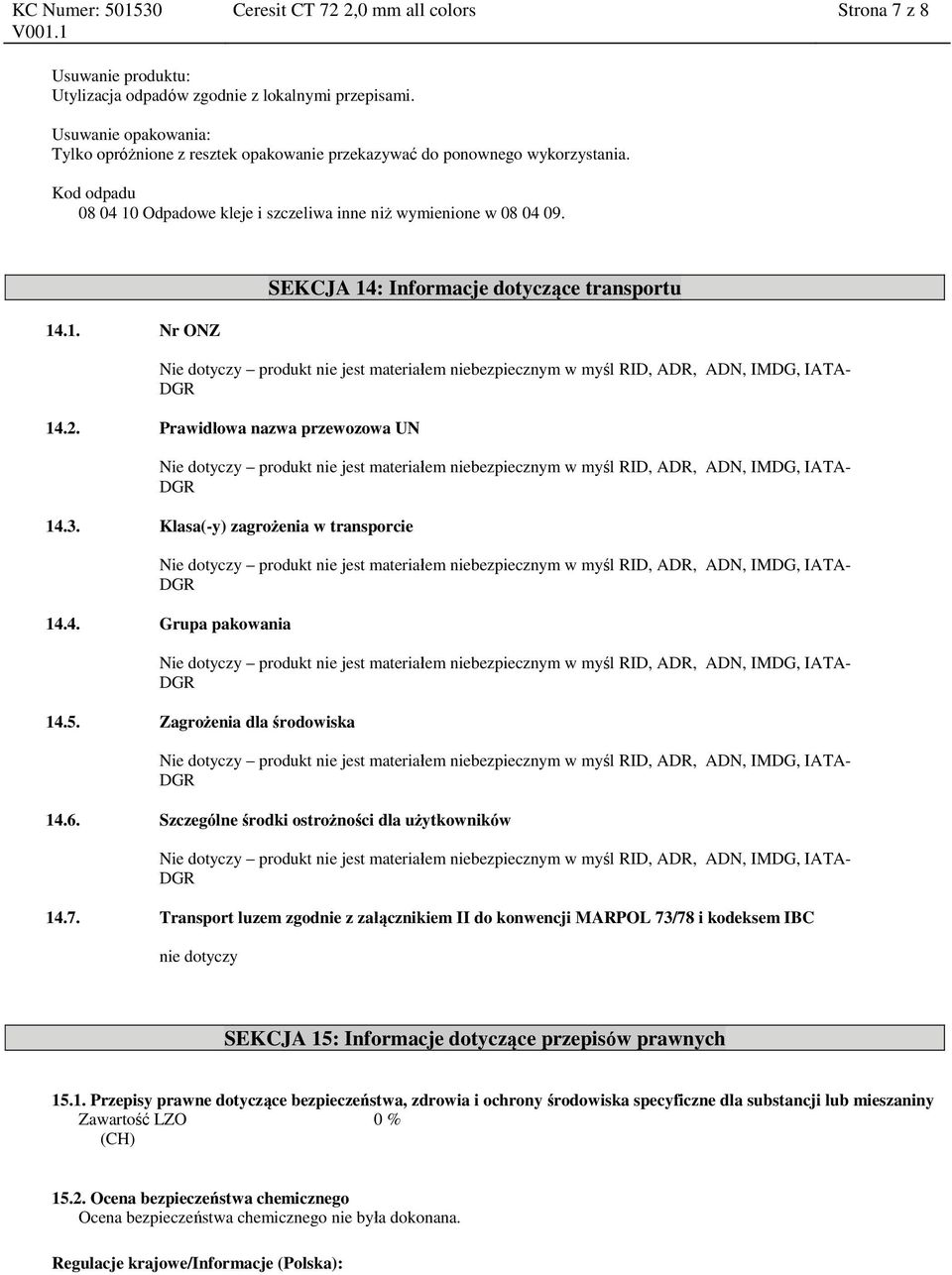 2. Prawidłowa nazwa przewozowa UN 14.3. Klasa(-y) zagrożenia w transporcie 14.4. Grupa pakowania 14.5. Zagrożenia dla środowiska 14.6. Szczególne środki ostrożności dla użytkowników 14.7.