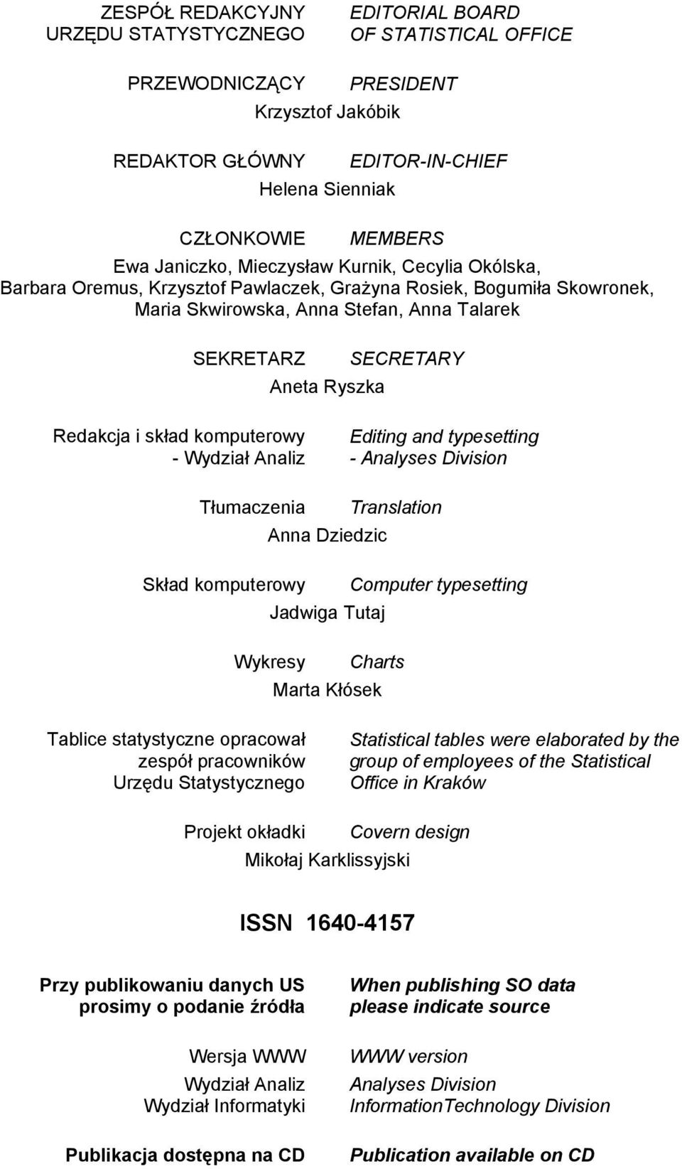 Redakcja i skład komputerowy - Wydział Analiz Editing and typesetting - Analyses Division Tłumaczenia Translation Anna Dziedzic Skład komputerowy Computer typesetting Jadwiga Tutaj Wykresy Charts