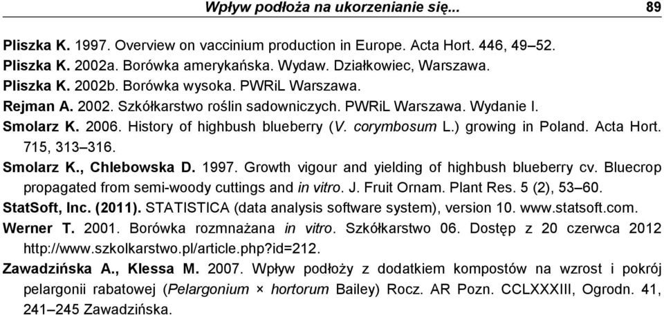 1997. Growth vigour n yieling of highush lueerry v. luerop propgte from semi-wooy uttings n in vitro. J. Fruit Ornm. Plnt Res. 5 (2), 53 60. SttSoft, In. (2011).
