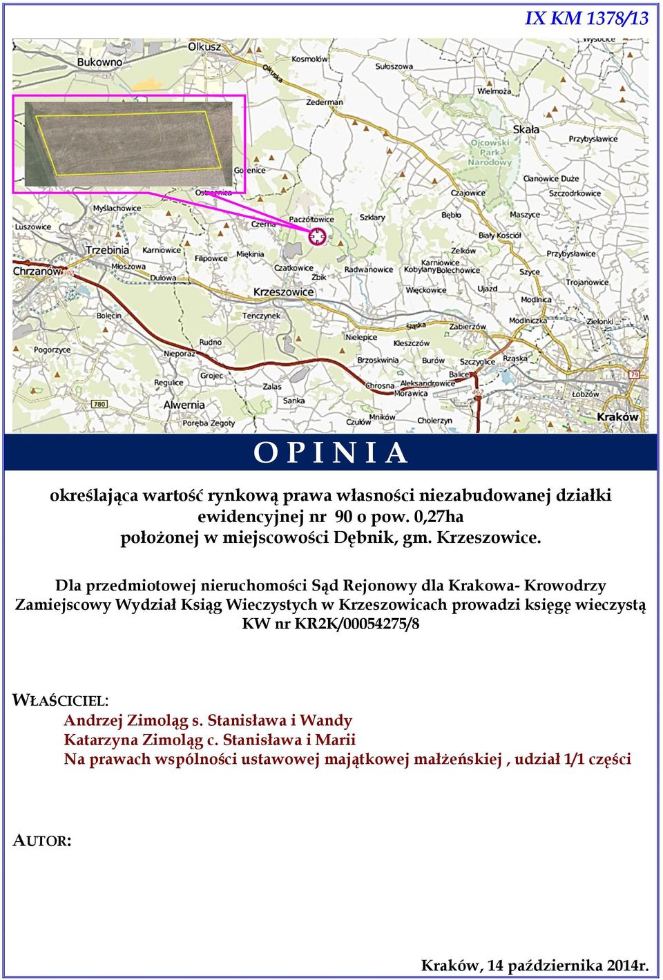 Dla przedmiotowej nieruchomości Sąd Rejonowy dla Krakowa- Krowodrzy Zamiejscowy Wydział Ksiąg Wieczystych w Krzeszowicach prowadzi