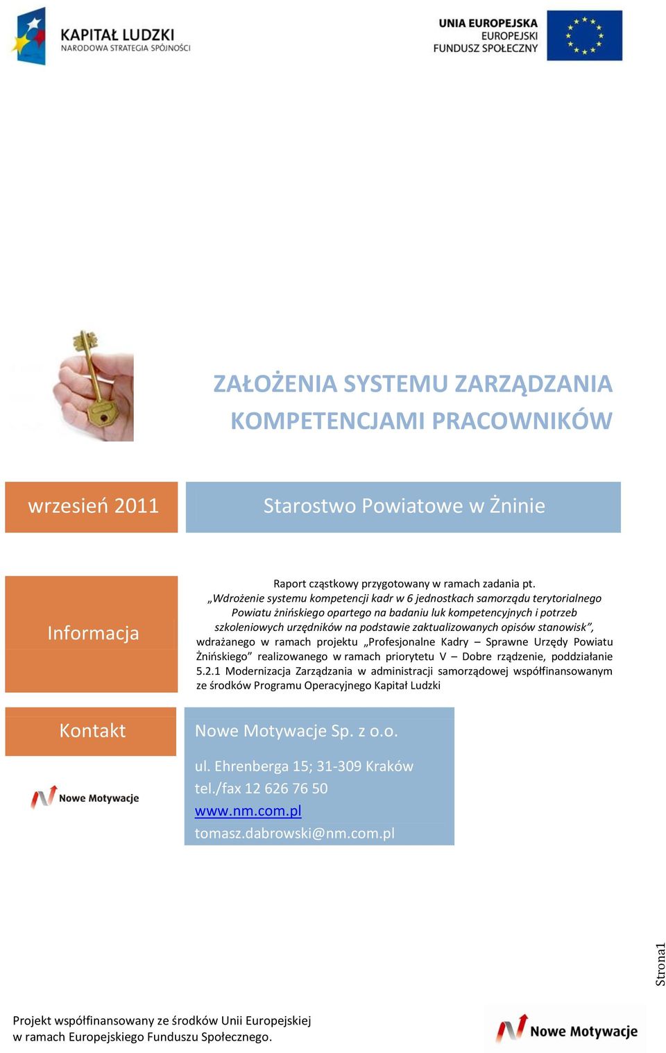 zaktualizowanych opisów stanowisk, wdrażanego w ramach projektu Profesjonalne Kadry Sprawne Urzędy Powiatu Żnińskiego realizowanego w ramach priorytetu V Dobre rządzenie, poddziałanie 5.2.