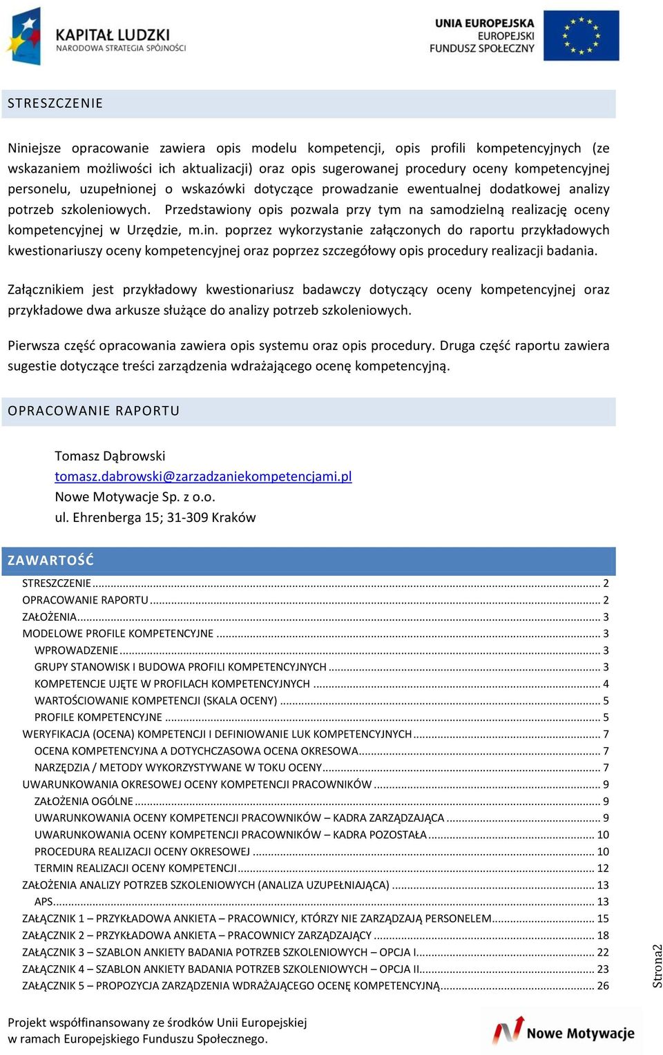 Przedstawiony opis pozwala przy tym na samodzielną realizację oceny kompetencyjnej w Urzędzie, m.in.