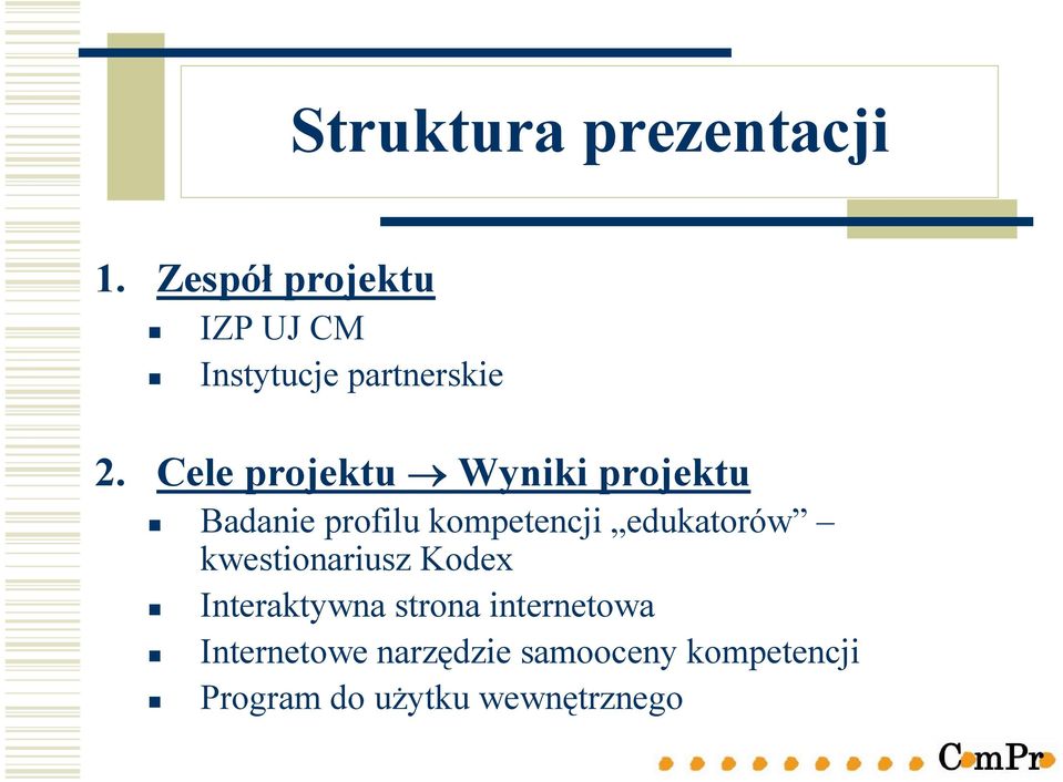 Cele projektu Wyniki projektu Badanie profilu kompetencji edukatorów