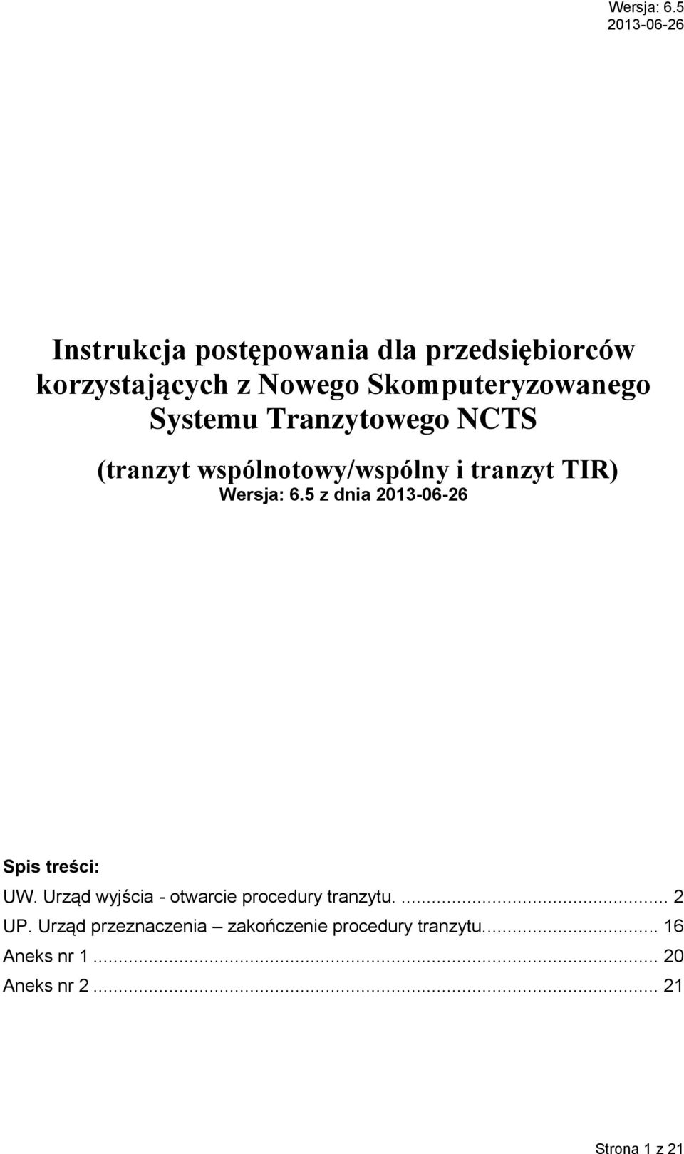 5 z dnia Spis treści: UW. Urząd wyjścia - otwarcie procedury tranzytu.... 2 UP.