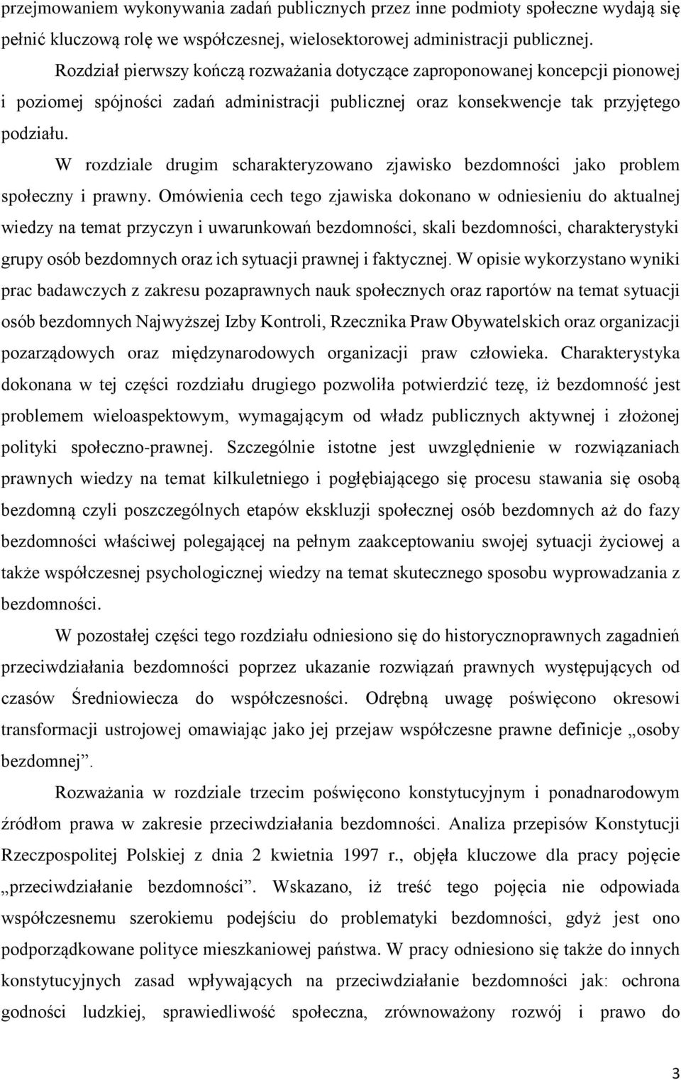 W rozdziale drugim scharakteryzowano zjawisko bezdomności jako problem społeczny i prawny.