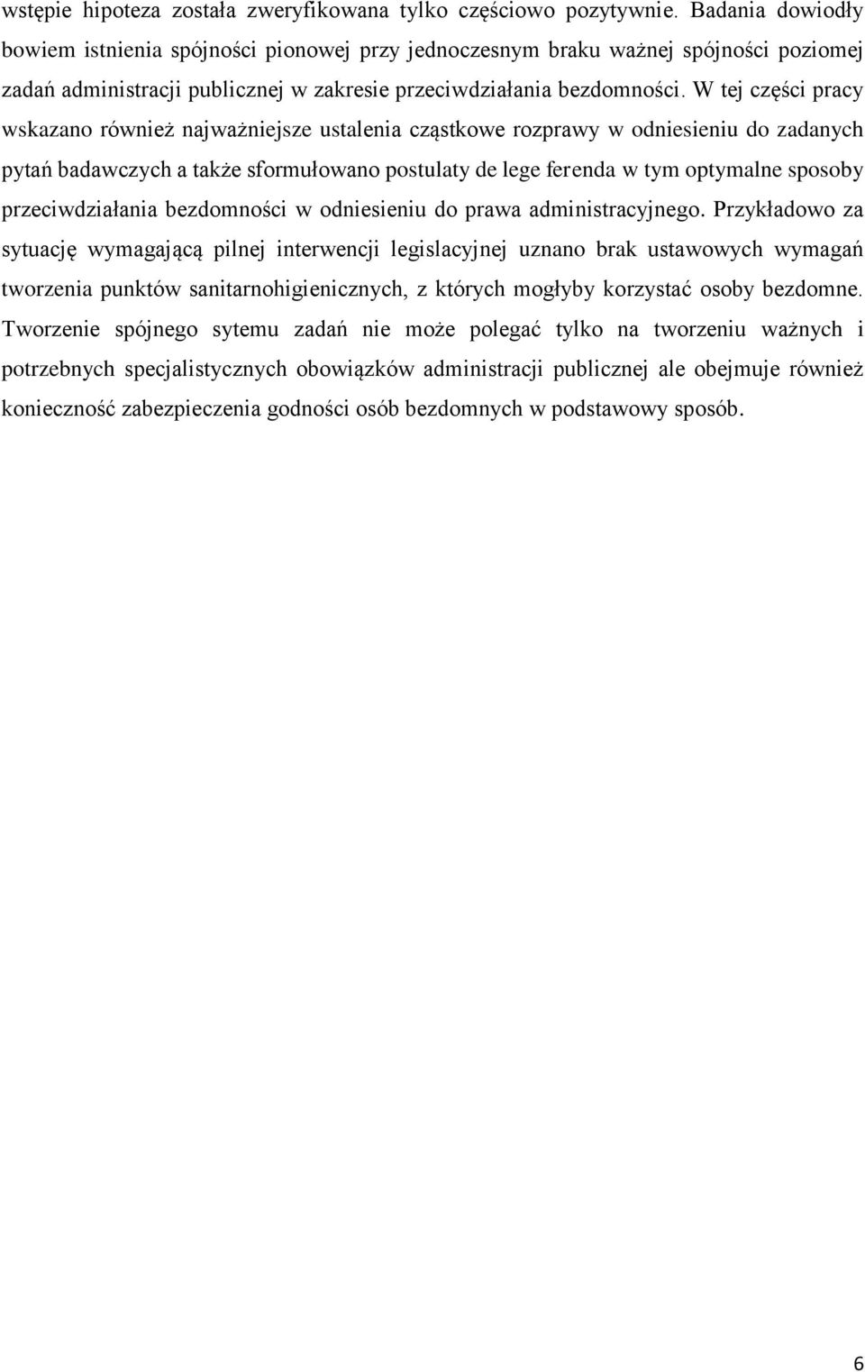 W tej części pracy wskazano również najważniejsze ustalenia cząstkowe rozprawy w odniesieniu do zadanych pytań badawczych a także sformułowano postulaty de lege ferenda w tym optymalne sposoby