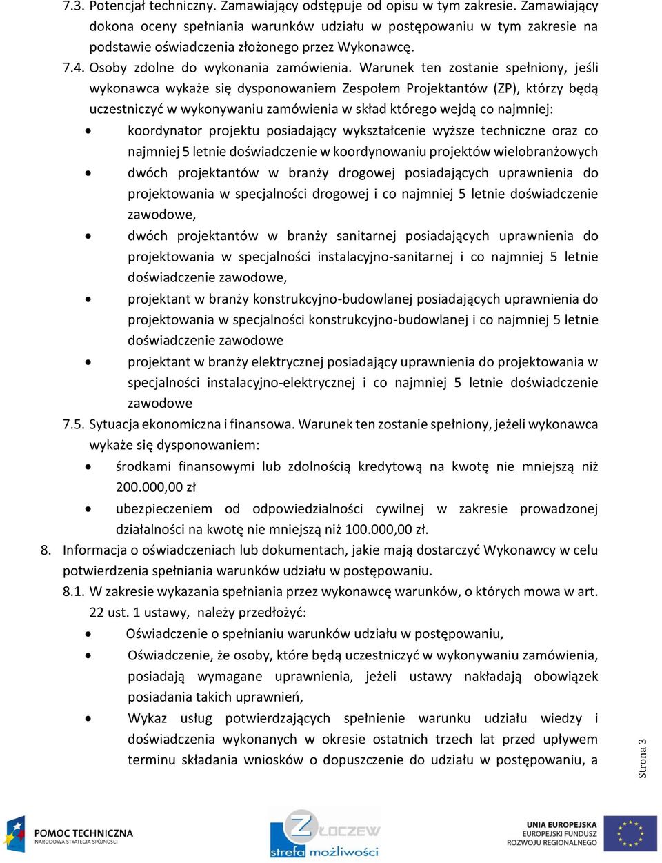 Warunek ten zostanie spełniony, jeśli wykonawca wykaże się dysponowaniem Zespołem Projektantów (ZP), którzy będą uczestniczyć w wykonywaniu zamówienia w skład którego wejdą co najmniej: koordynator