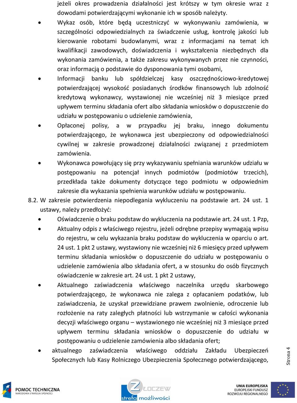 ich kwalifikacji zawodowych, doświadczenia i wykształcenia niezbędnych dla wykonania zamówienia, a także zakresu wykonywanych przez nie czynności, oraz informacją o podstawie do dysponowania tymi