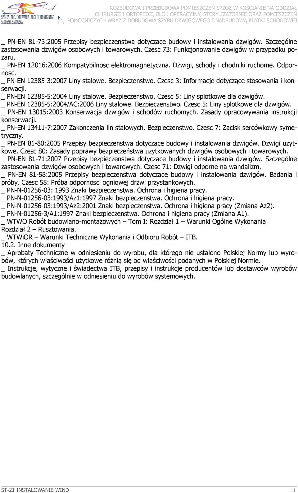 Czesc 3: Informacje dotyczące stosowania i konserwacji. _ PN-EN 12385-5:2004 Liny stalowe. Bezpieczenstwo. Czesc 5: Liny splotkowe dla dzwigów. _ PN-EN 12385-5:2004/AC:2006 Liny stalowe.