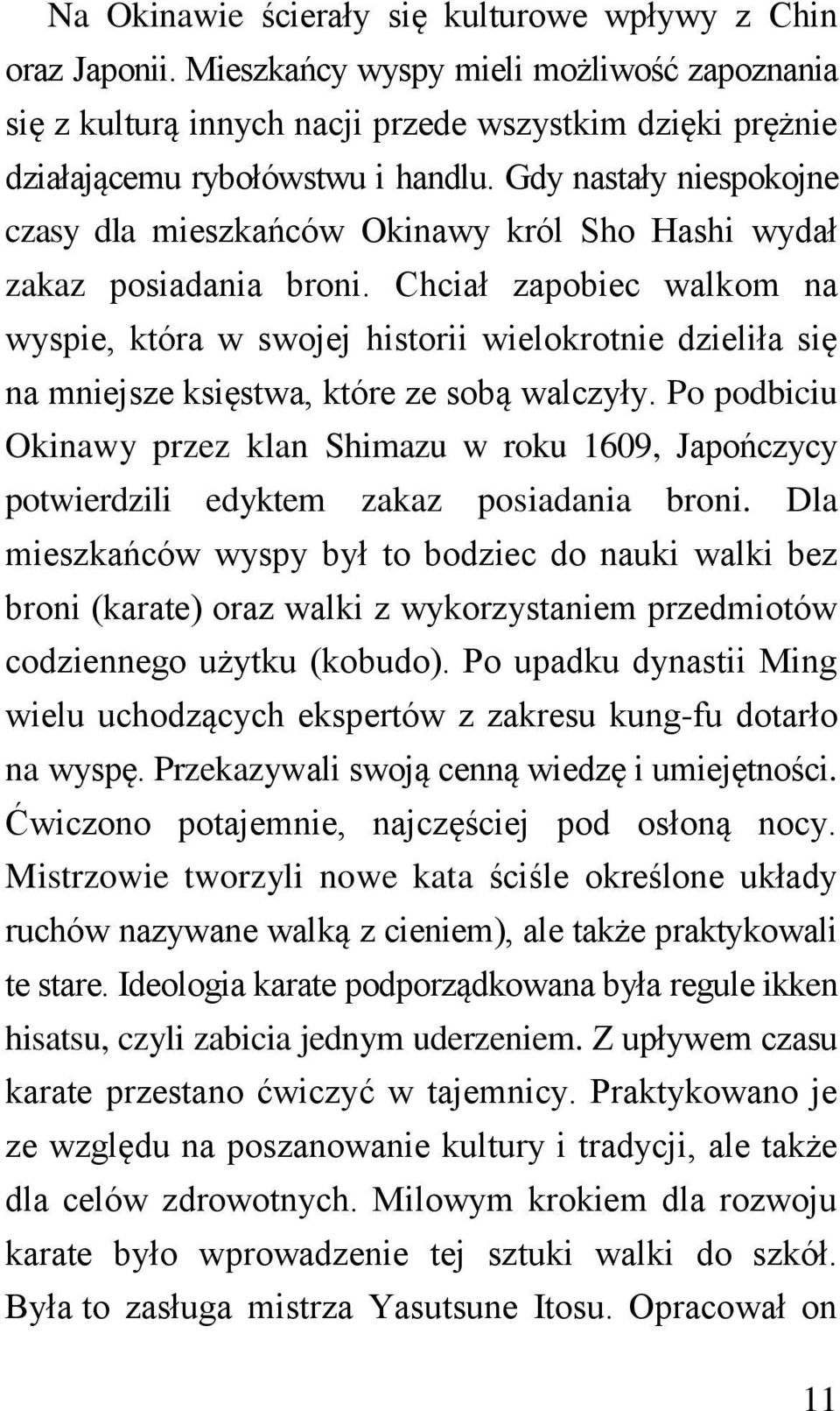 Chciał zapobiec walkom na wyspie, która w swojej historii wielokrotnie dzieliła się na mniejsze księstwa, które ze sobą walczyły.