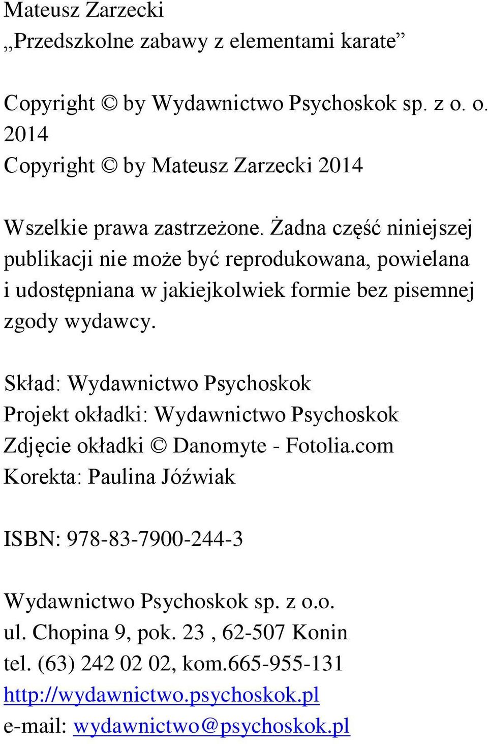 Żadna część niniejszej publikacji nie może być reprodukowana, powielana i udostępniana w jakiejkolwiek formie bez pisemnej zgody wydawcy.