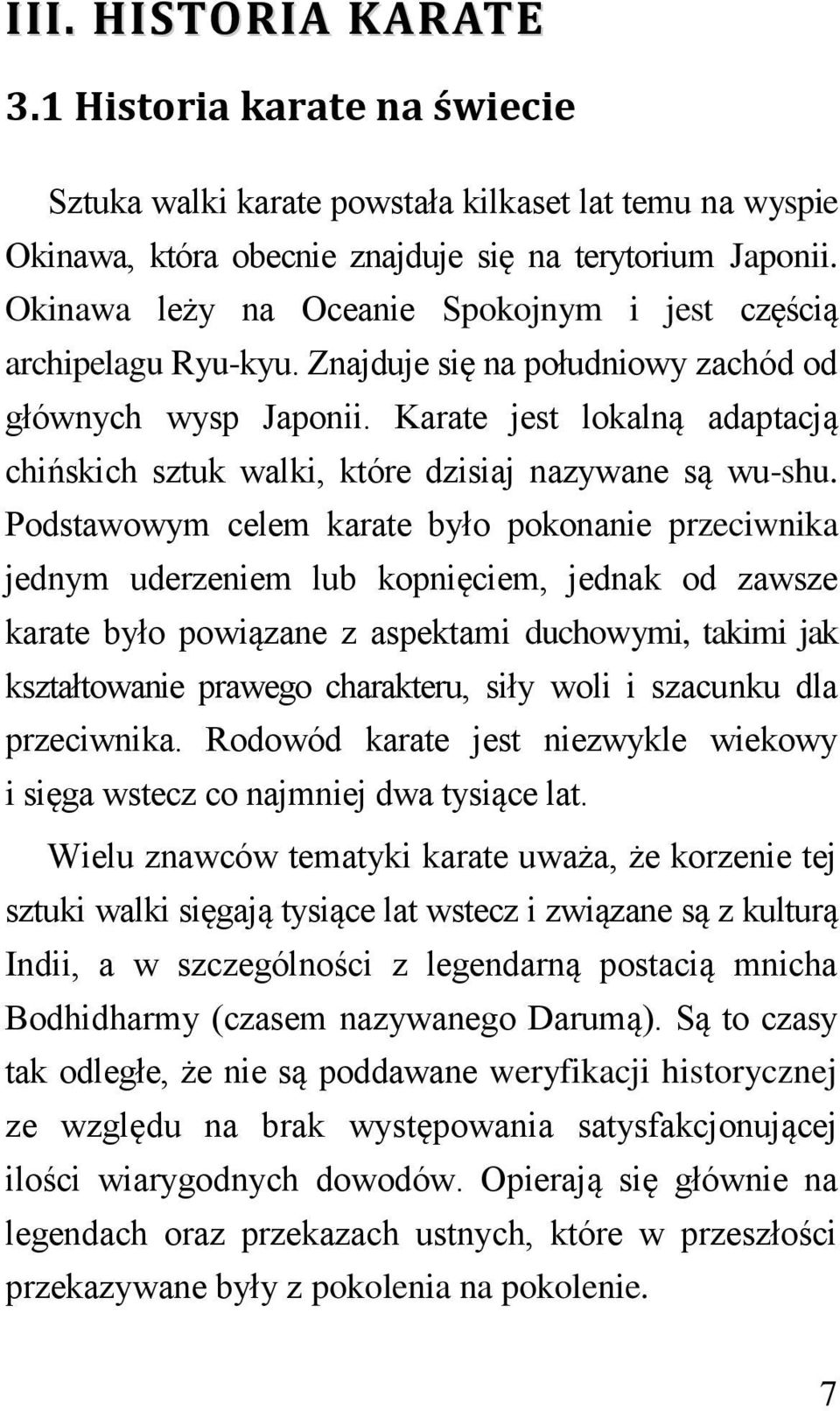 Karate jest lokalną adaptacją chińskich sztuk walki, które dzisiaj nazywane są wu-shu.