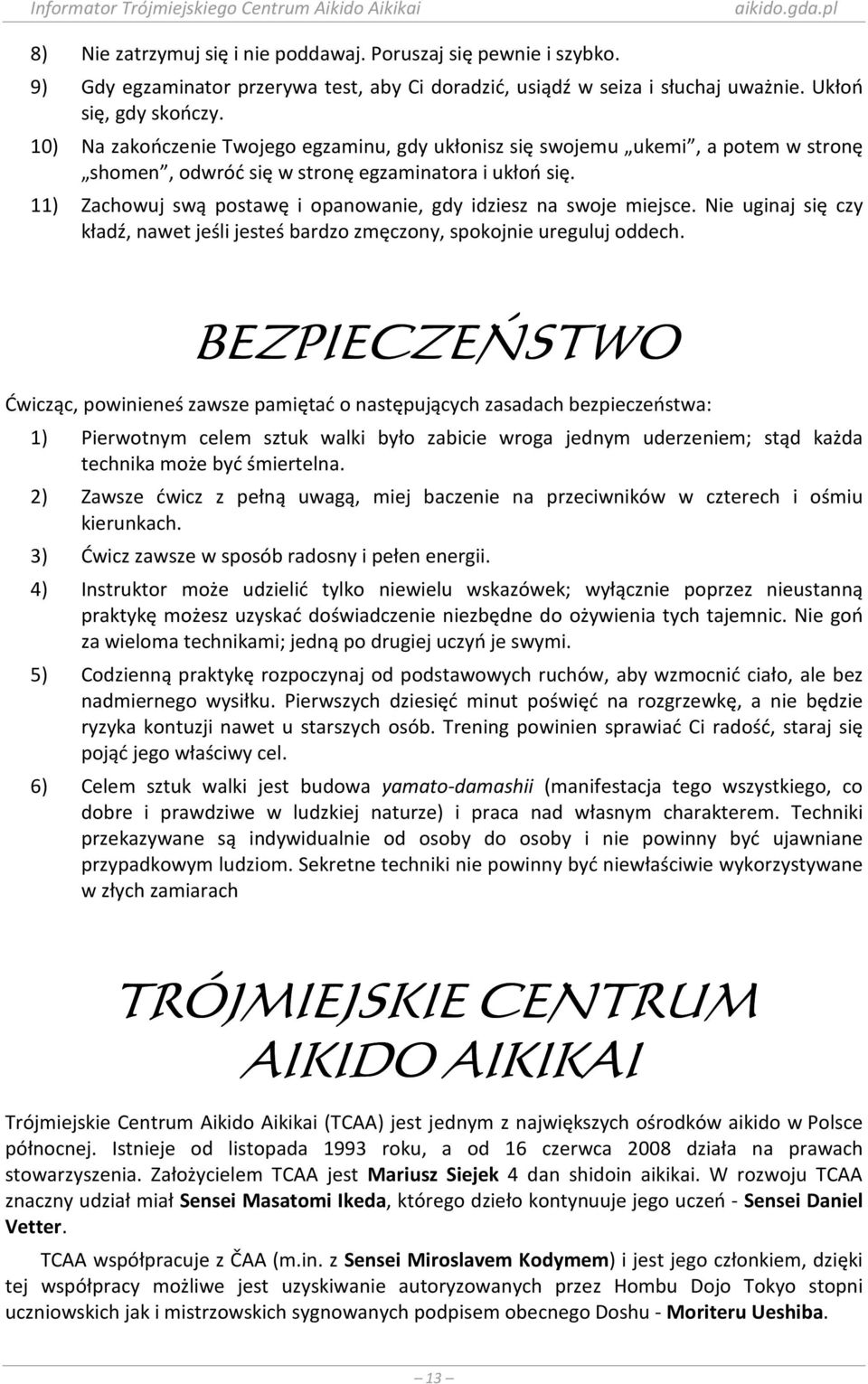 11) Zachowuj swą postawę i opanowanie, gdy idziesz na swoje miejsce. Nie uginaj się czy kładź, nawet jeśli jesteś bardzo zmęczony, spokojnie ureguluj oddech.