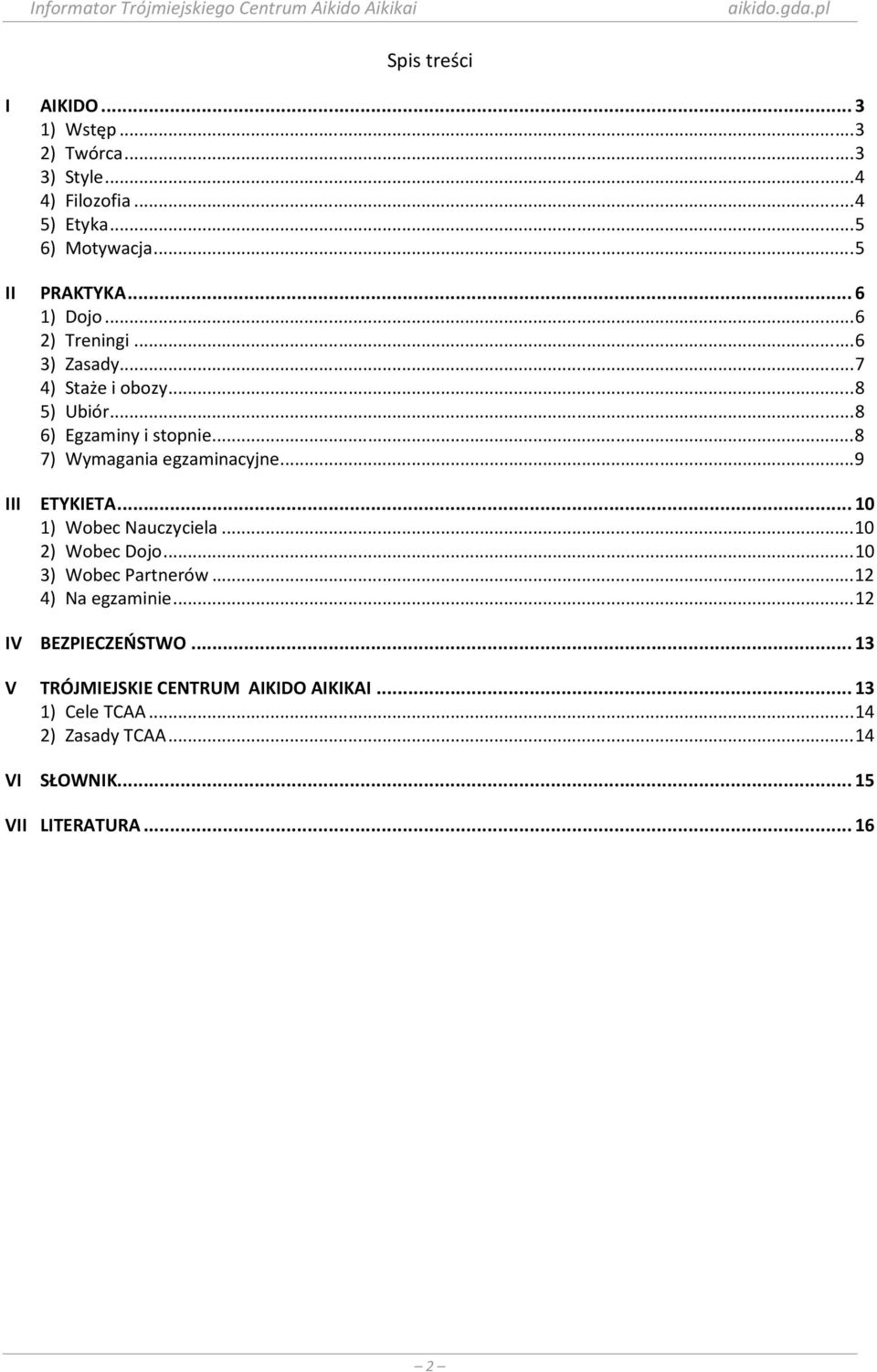 .. 8 7) Wymagania egzaminacyjne... 9 III ETYKIETA... 10 1) Wobec Nauczyciela... 10 2) Wobec Dojo... 10 3) Wobec Partnerów.