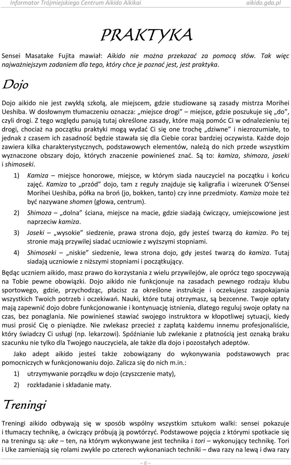 Z tego względu panują tutaj określone zasady, które mają pomóc Ci w odnalezieniu tej drogi, chociaż na początku praktyki mogą wydać Ci się one trochę dziwne i niezrozumiałe, to jednak z czasem ich