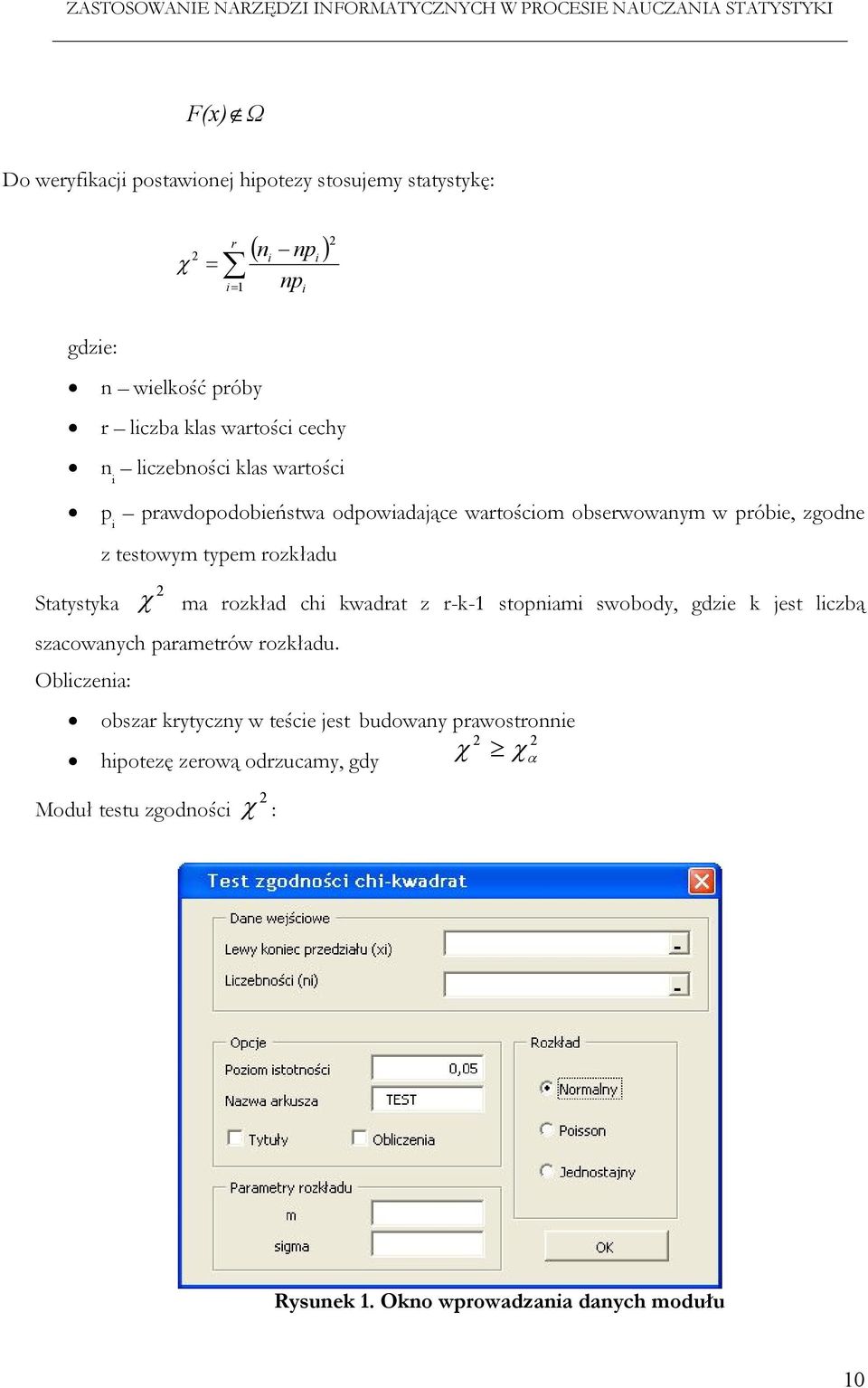 zgodne Statystyka z testowym typem rozkładu 2 χ ma rozkład chi kwadrat z r-k-1 stopniami swobody, gdzie k jest liczbą szacowanych parametrów rozkładu.