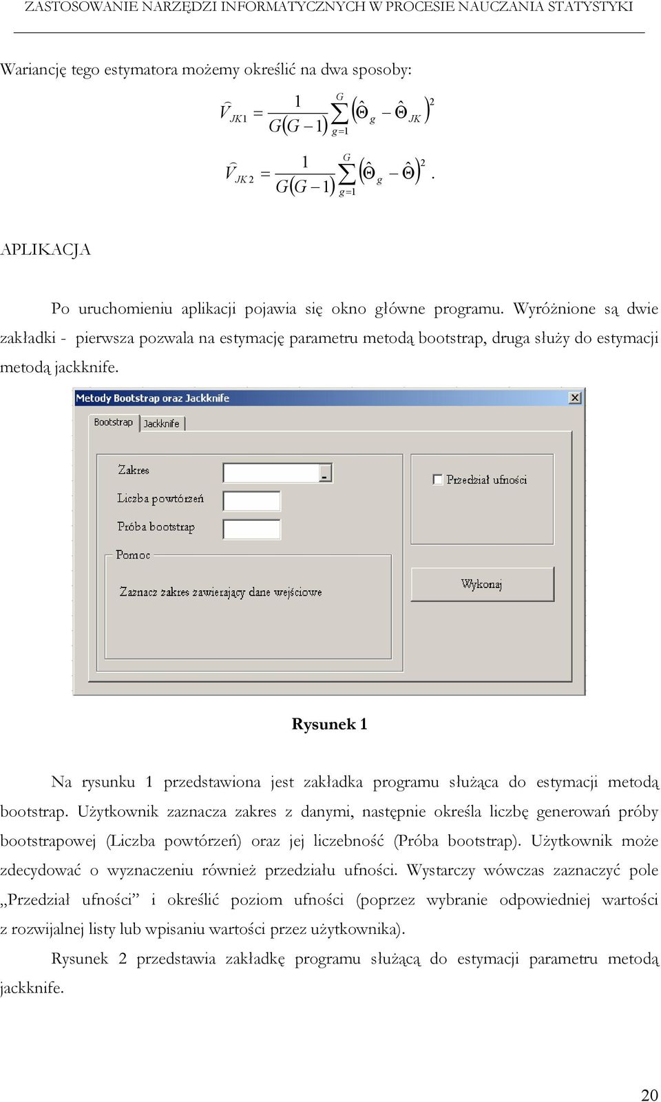 Wyróżnione są dwie zakładki - pierwsza pozwala na estymację parametru metodą bootstrap, druga służy do estymacji metodą jackknife.