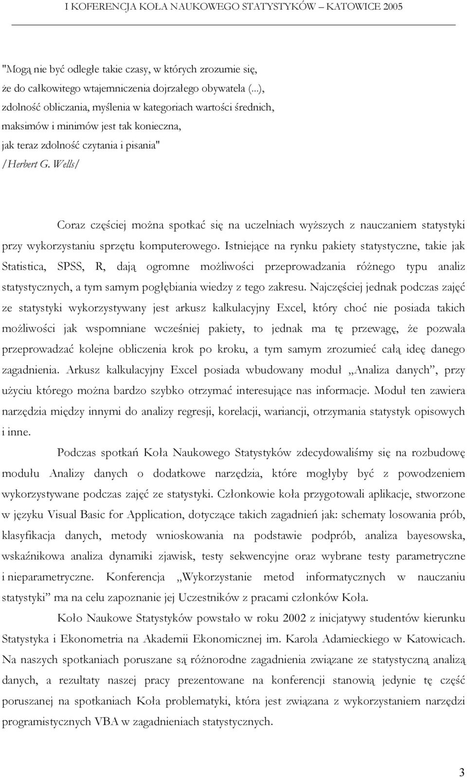 Wells/ Coraz częściej można spotkać się na uczelniach wyższych z nauczaniem statystyki przy wykorzystaniu sprzętu komputerowego.