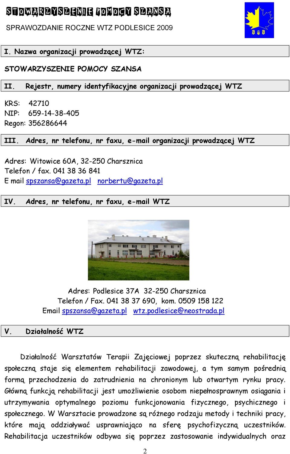 Adres, nr telefonu, nr faxu, e-mail WTZ Adres: Podlesice 37A 32-250 Charsznica Telefon / Fax. 041 38 37 690, kom. 0509 158 122 Email spszansa@gazeta.pl wtz.podlesice@neostrada.pl V.