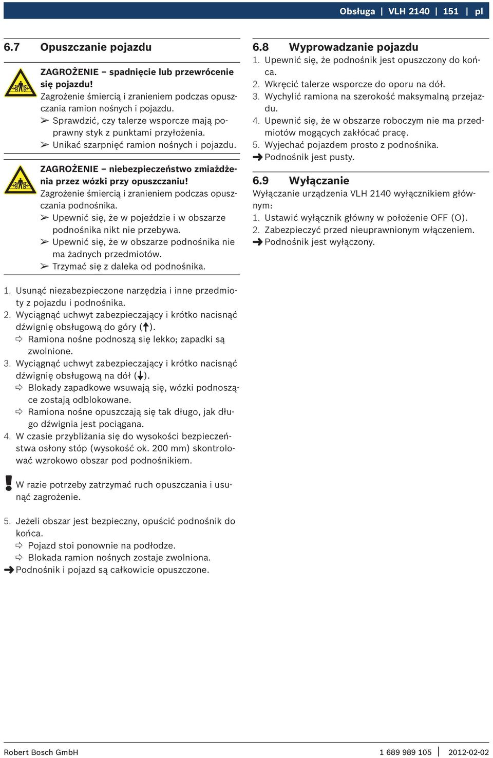 Zagrożenie śmiercią i zranieniem podczas opuszczania podnośnika. Upewnić się, że w pojeździe i w obszarze podnośnika nikt nie przebywa.