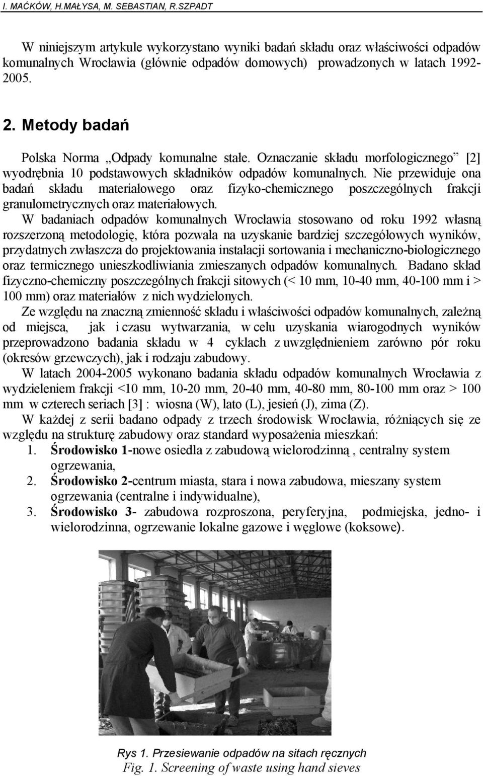 Metody badań Polska Norma Odpady komunalne stałe. Oznaczanie składu morfologicznego [2] wyodrębnia 10 podstawowych składników odpadów komunalnych.