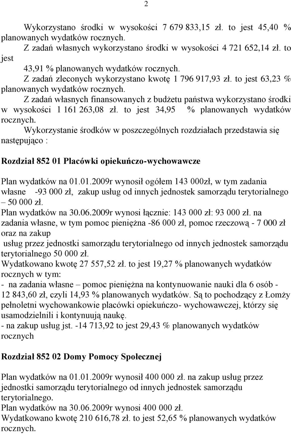 Z zadań własnych finansowanych z budżetu państwa wykorzystano środki w wysokości 1 161 263,08 zł. to jest 34,95 % planowanych wydatków rocznych.