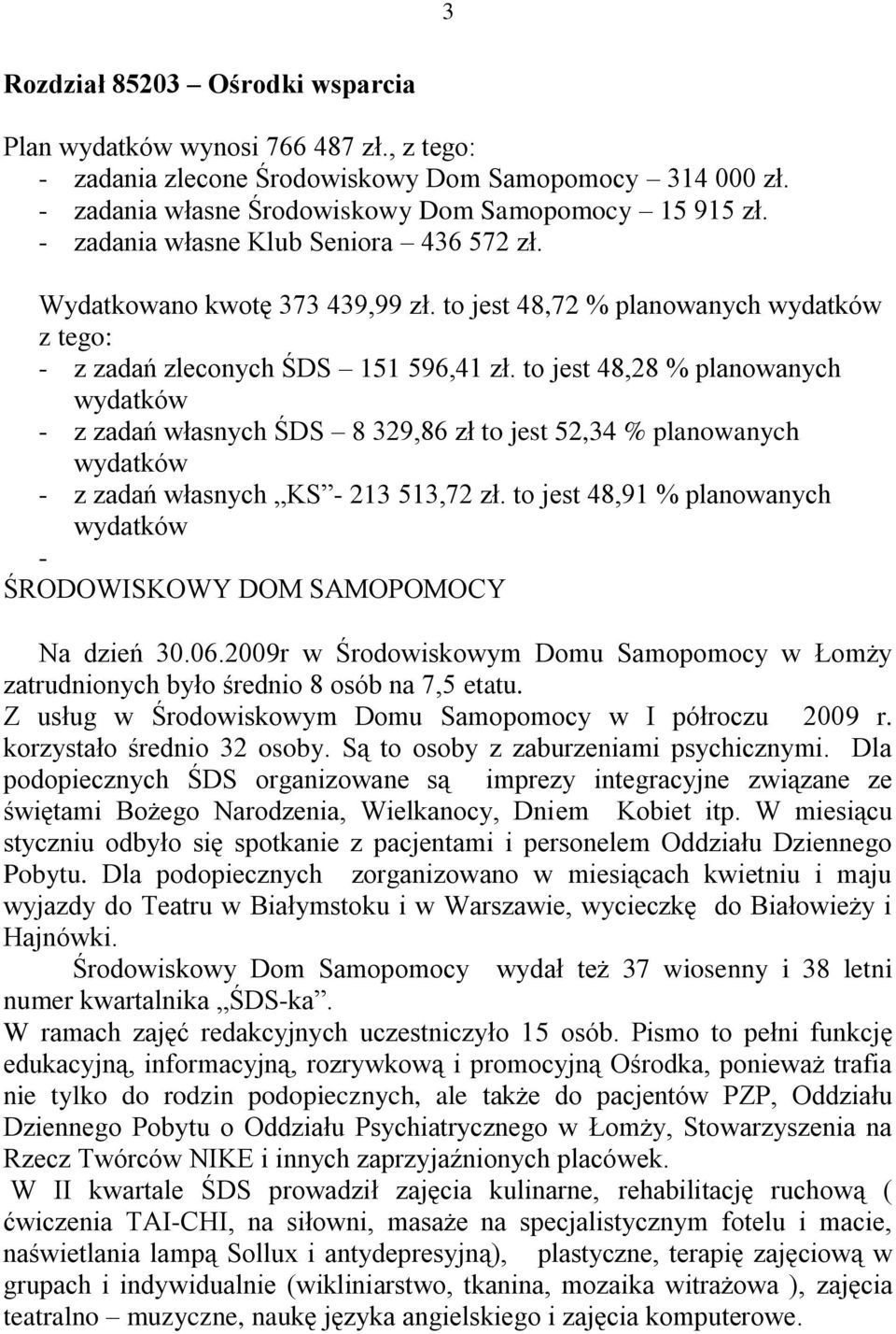 to jest 48,28 % planowanych wydatków - z zadań własnych ŚDS 8 329,86 zł to jest 52,34 % planowanych wydatków - z zadań własnych KS - 213 513,72 zł.