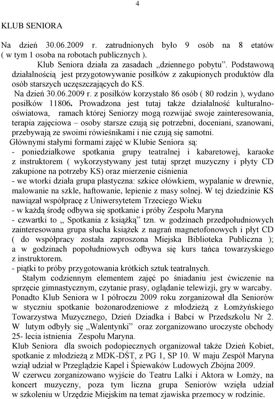 z posiłków korzystało 86 osób ( 80 rodzin ), wydano posiłków 11806.