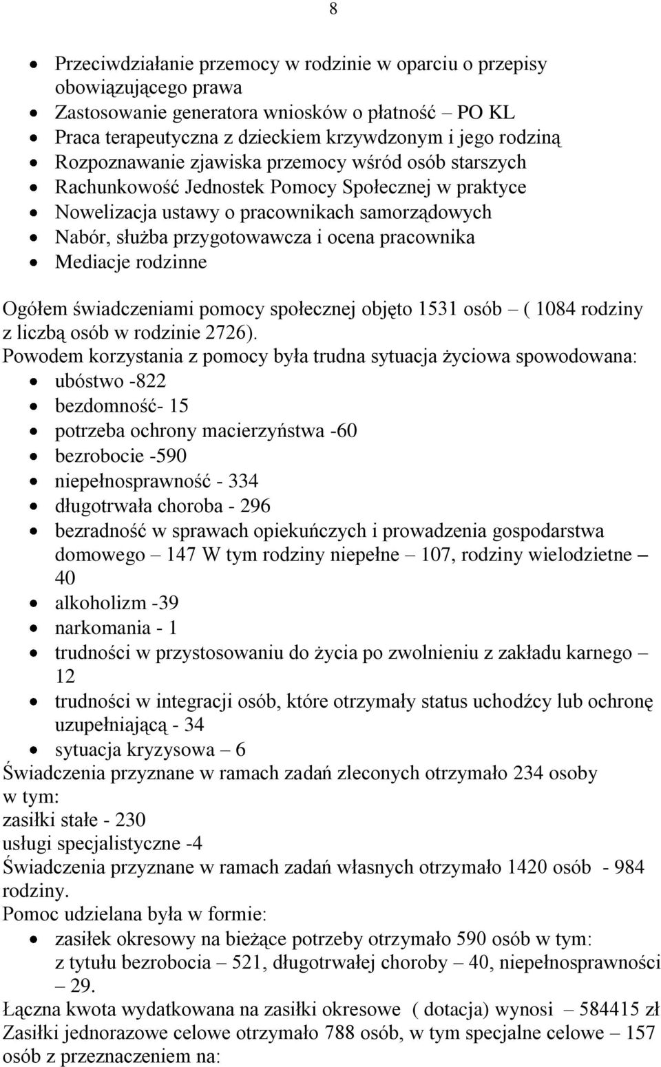 pracownika Mediacje rodzinne Ogółem świadczeniami pomocy społecznej objęto 1531 osób ( 1084 rodziny z liczbą osób w rodzinie 2726).