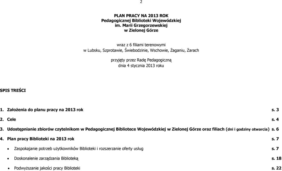 4 stycznia 2013 roku SPIS TREŚCI 1. Założenia do planu pracy na 2013 rok s. 3 2. Cele s. 4 3.