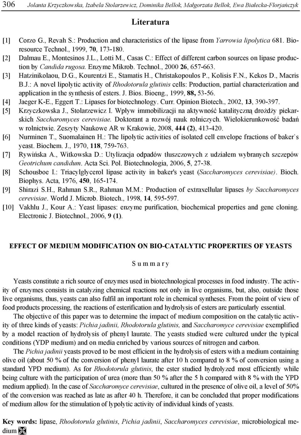 : Effect of different carbon sources on lipase production by Candida rugosa. Enzyme Mikrob. Technol., 2000 26, 657-663. [3] Hatzinikolaou, D.G., Kourentzi E., Stamatis H., Christakopoulos P.