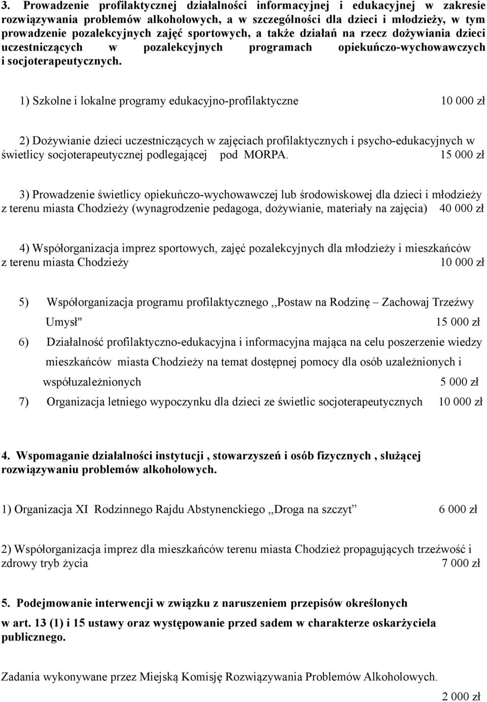 1) Szkolne i lokalne programy edukacyjno-profilaktyczne 10 000 zł 2) Dożywianie dzieci uczestniczących w zajęciach profilaktycznych i psycho-edukacyjnych w świetlicy socjoterapeutycznej podlegającej