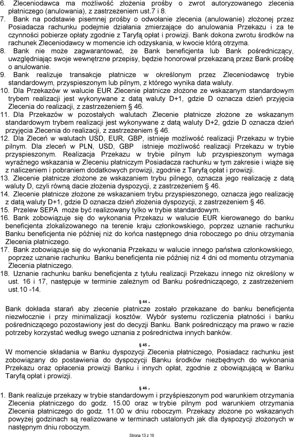 z Taryfą opłat i prowizji. Bank dokona zwrotu środków na rachunek Zleceniodawcy w momencie ich odzyskania, w kwocie którą otrzyma. 8.