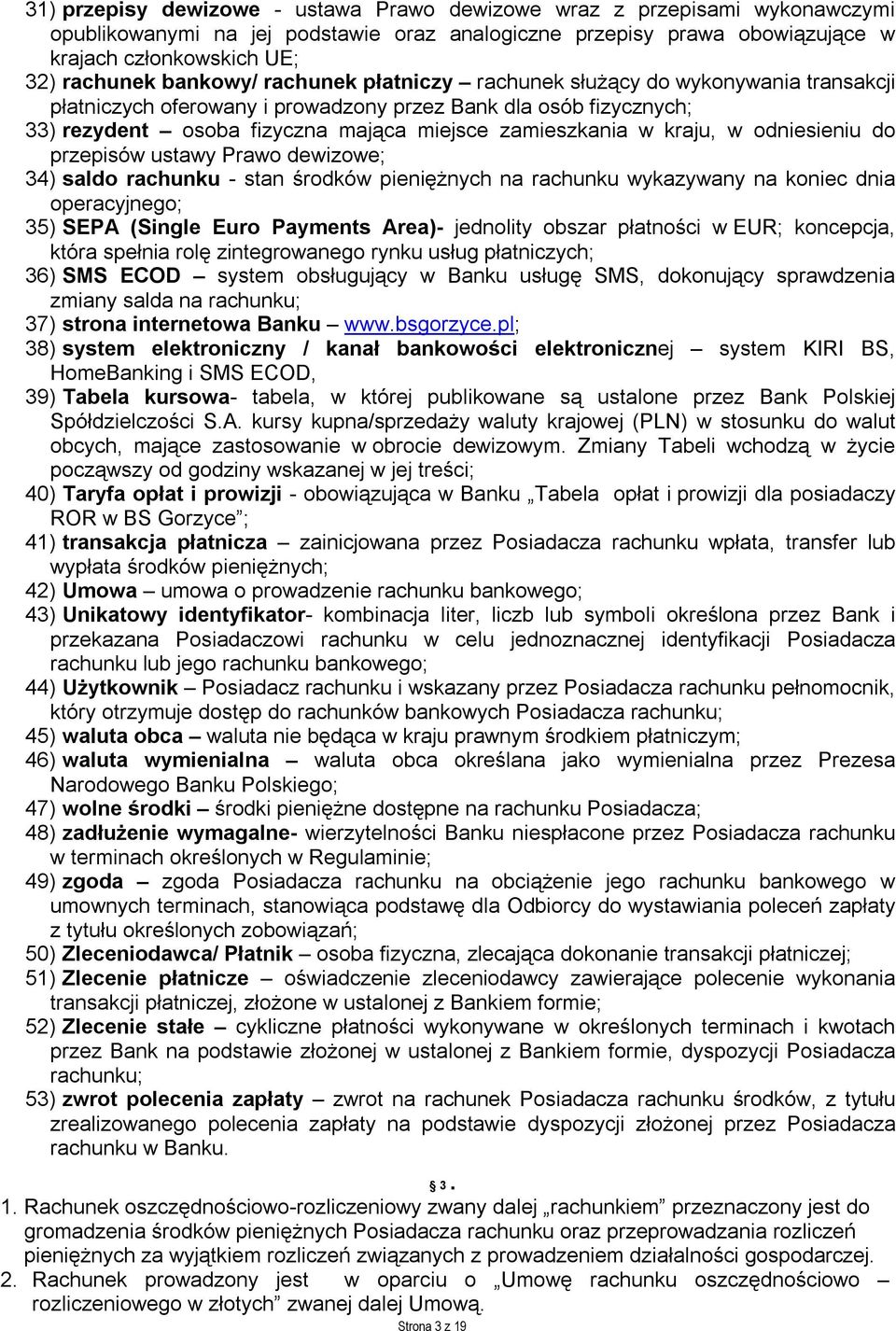 kraju, w odniesieniu do przepisów ustawy Prawo dewizowe; 34) saldo rachunku - stan środków pieniężnych na rachunku wykazywany na koniec dnia operacyjnego; 35) SEPA (Single Euro Payments Area)-