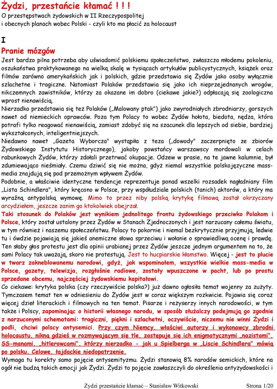 społeczeństwo, zwłaszcza młodemu pokoleniu, oszukaństwa praktykowanego na wielką skalę w tysiącach artykułów publicystycznych, książek oraz filmów zarówno amerykańskich jak i polskich, gdzie