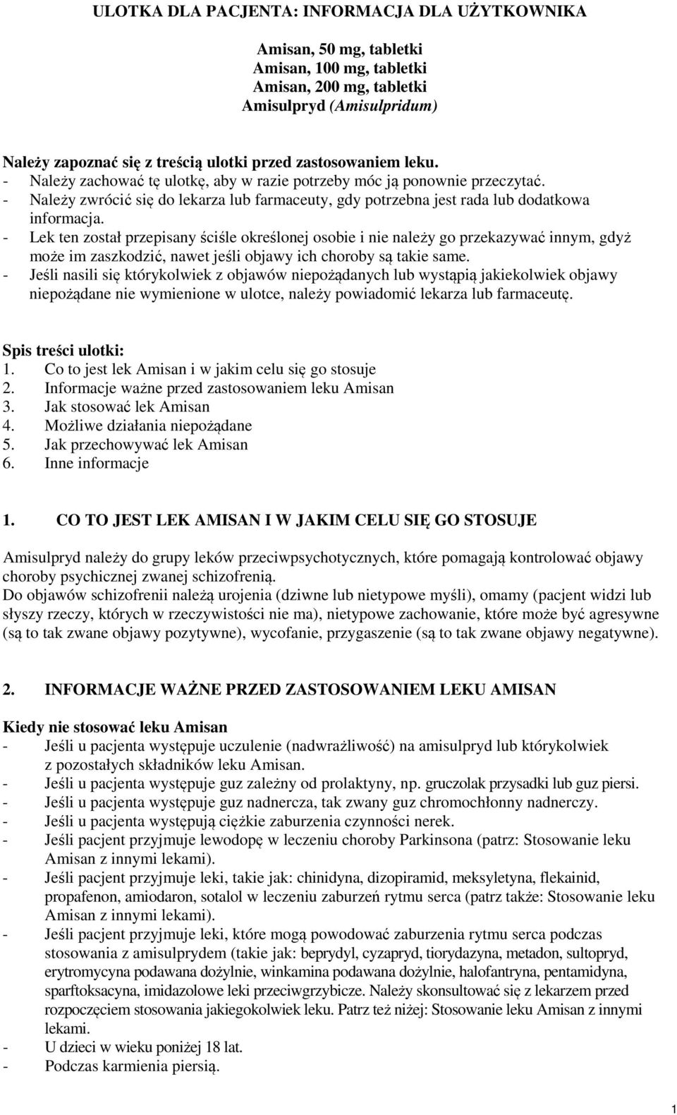 - Lek ten został przepisany ściśle określonej osobie i nie należy go przekazywać innym, gdyż może im zaszkodzić, nawet jeśli objawy ich choroby są takie same.