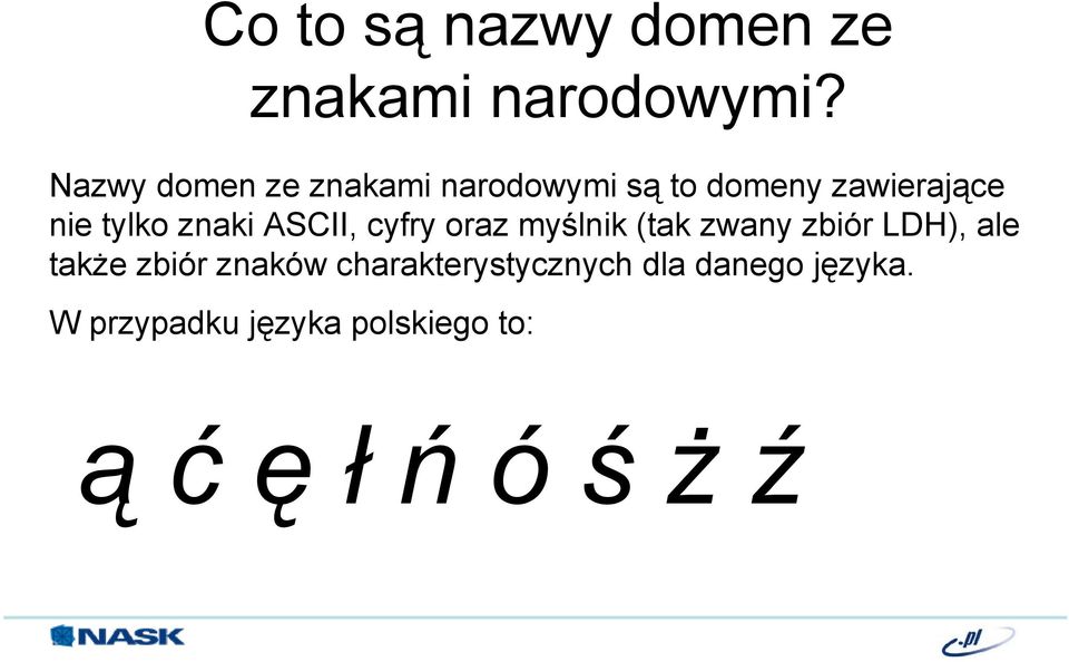 znaki ASCII, cyfry oraz myślnik (tak zwany zbiór LDH), ale także