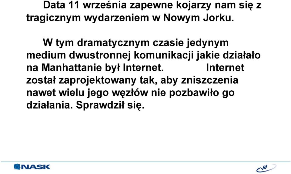 W tym dramatycznym czasie jedynym medium dwustronnej komunikacji jakie