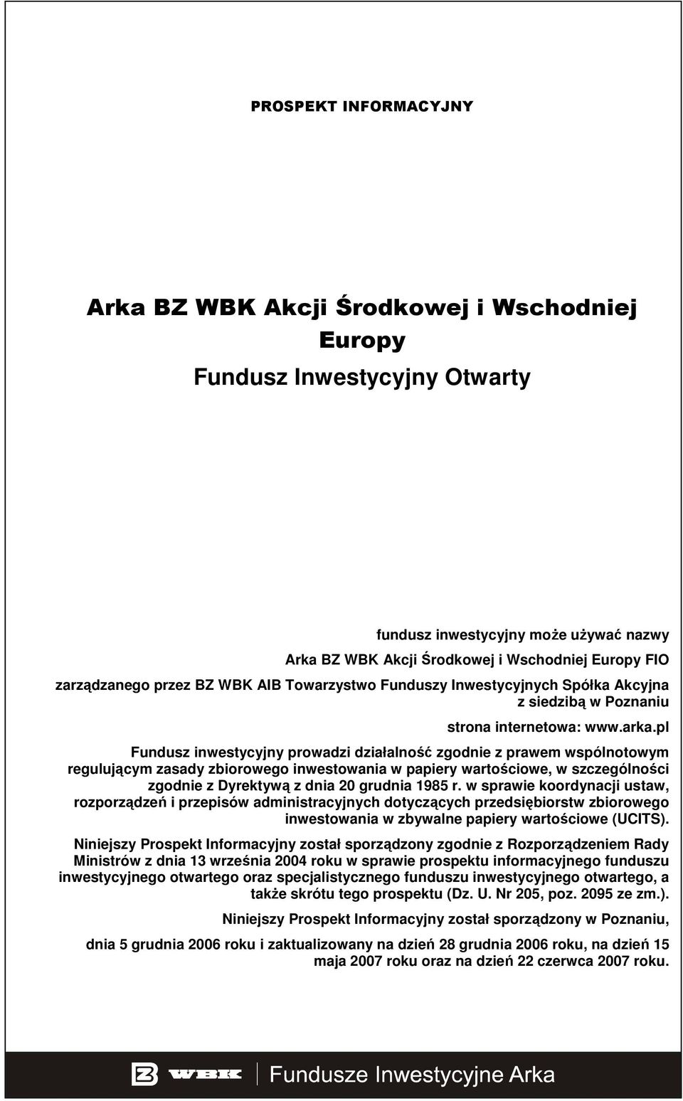 pl Fundusz inwestycyjny prowadzi działalność zgodnie z prawem wspólnotowym regulującym zasady zbiorowego inwestowania w papiery wartościowe, w szczególności zgodnie z Dyrektywą z dnia 20 grudnia 1985