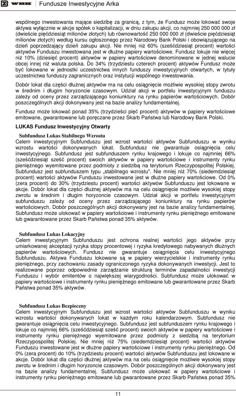 dzień zakupu akcji. Nie mniej niŝ 60% (sześćdziesiąt procent) wartości aktywów Funduszu inwestowana jest w dłuŝne papiery wartościowe.