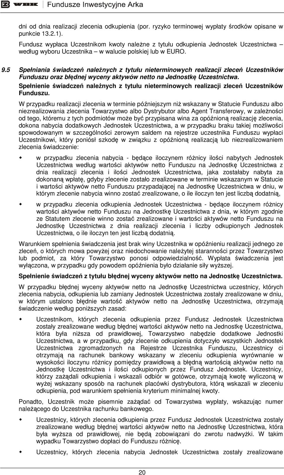 5 Spełniania świadczeń naleŝnych z tytułu nieterminowych realizacji zleceń Uczestników Funduszu oraz błędnej wyceny aktywów netto na Jednostkę Uczestnictwa.