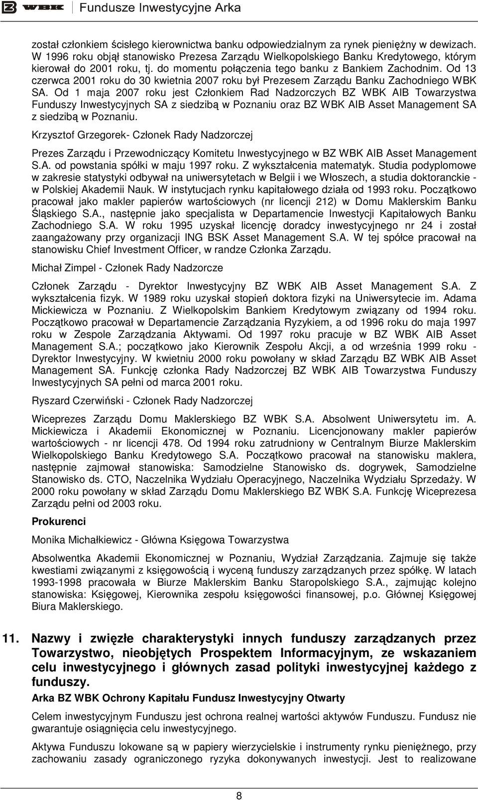 Od 13 czerwca 2001 roku do 30 kwietnia 2007 roku był Prezesem Zarządu Banku Zachodniego WBK SA.