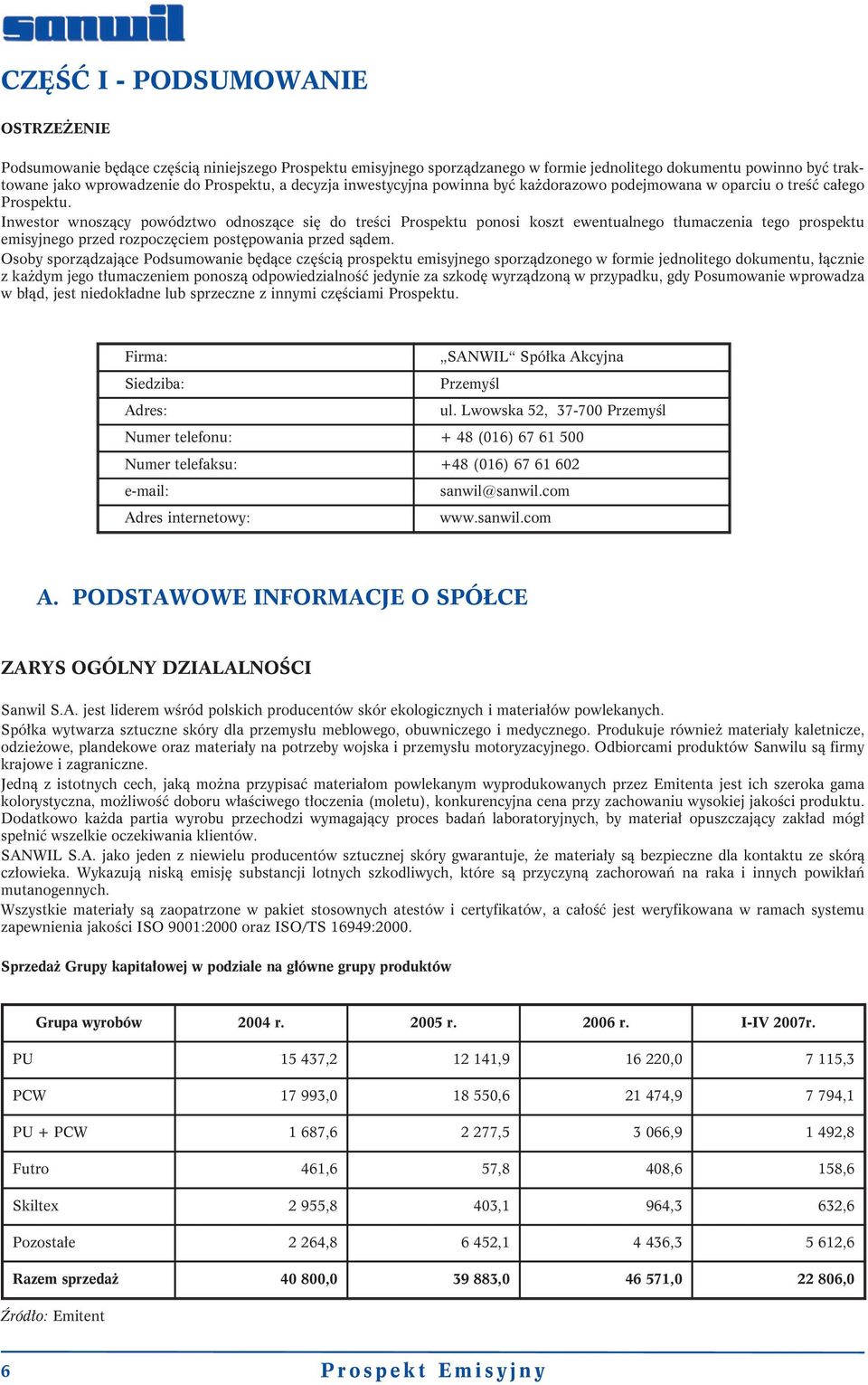 Inwestor wnoszący powództwo odnoszące się do treści Prospektu ponosi koszt ewentualnego tłumaczenia tego prospektu emisyjnego przed rozpoczęciem postępowania przed sądem.