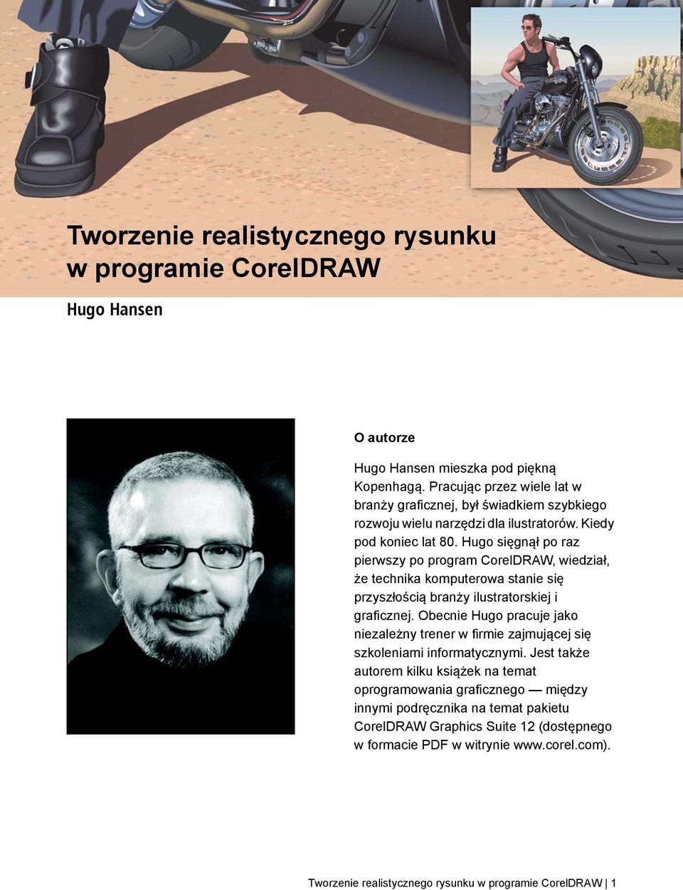 Hugo sięgnął po raz pierwszy po program CorelDRAW, wiedział, że technika komputerowa stanie się przyszłością branży ilustratorskiej i graficznej.