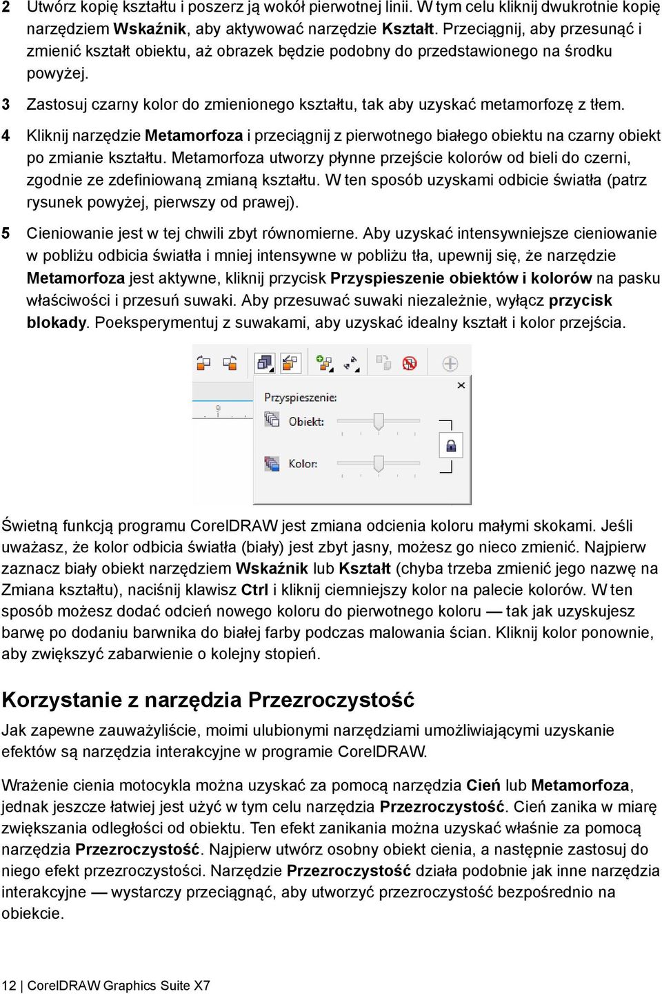 3 Zastosuj czarny kolor do zmienionego kształtu, tak aby uzyskać metamorfozę z tłem. 4 Kliknij narzędzie Metamorfoza i przeciągnij z pierwotnego białego obiektu na czarny obiekt po zmianie kształtu.