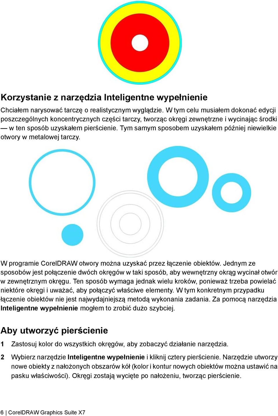 Tym samym sposobem uzyskałem później niewielkie otwory w metalowej tarczy. W programie CorelDRAW otwory można uzyskać przez łączenie obiektów.