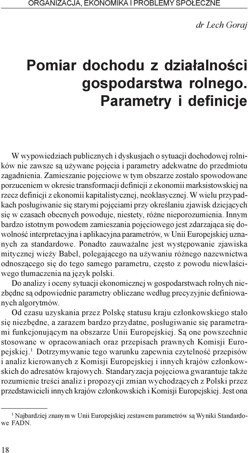 Zamieszanie pojêciowe w tym obszarze zosta³o spowodowane porzuceniem w okresie transformacji definicji z ekonomii marksistowskiej na rzecz definicji z ekonomii kapitalistycznej, neoklasycznej.