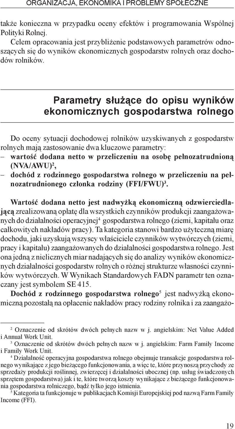 Parametry s³u ¹ce do opisu wyników ekonomicznych gospodarstwa rolnego Do oceny sytuacji dochodowej rolników uzyskiwanych z gospodarstw rolnych maj¹ zastosowanie dwa kluczowe parametry: wartoœæ dodana