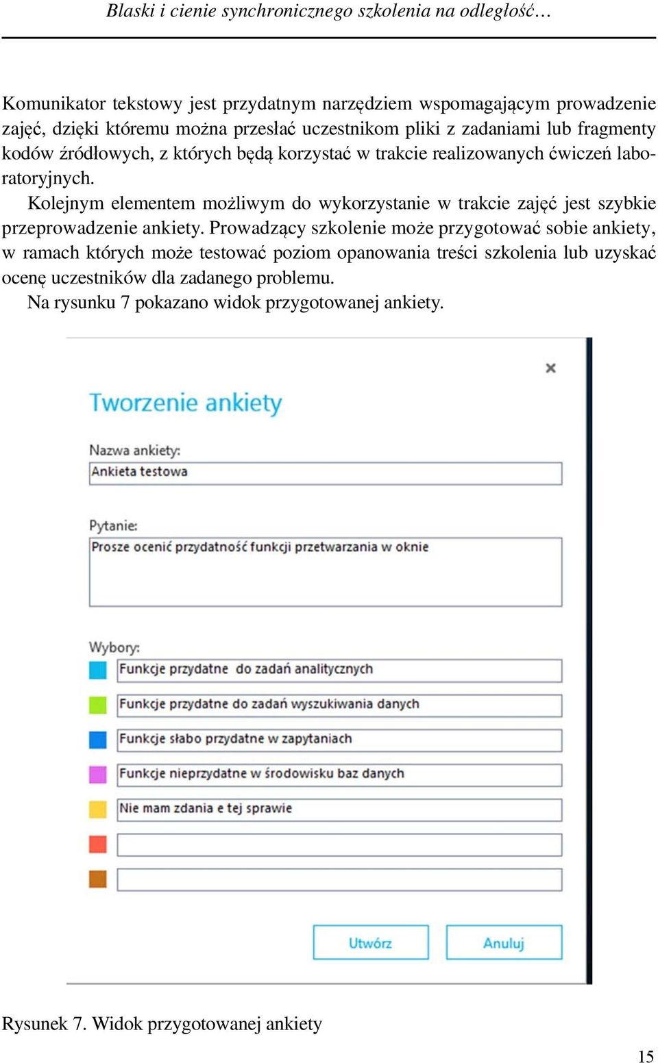 Kolejnym elementem możliwym do wykorzystanie w trakcie zajęć jest szybkie przeprowadzenie ankiety.