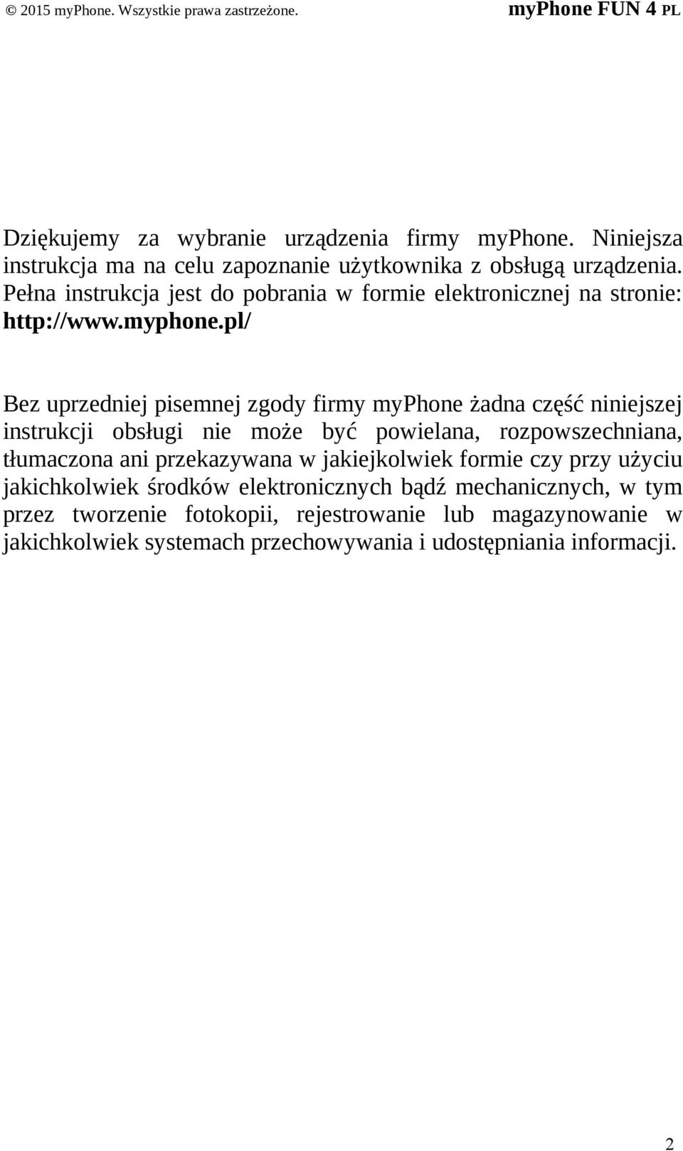 pl/ Bez uprzedniej pisemnej zgody firmy myphone żadna część niniejszej instrukcji obsługi nie może być powielana, rozpowszechniana, tłumaczona ani